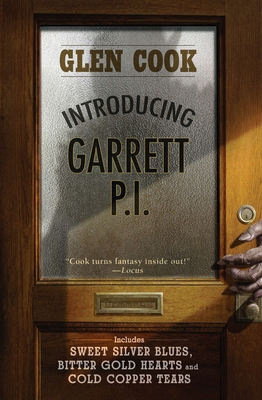 Introducing Garrett, P.I.: Sweet Silver Blues/Bitter Gold Hearts/Cold Copper Tears - Glen Cook