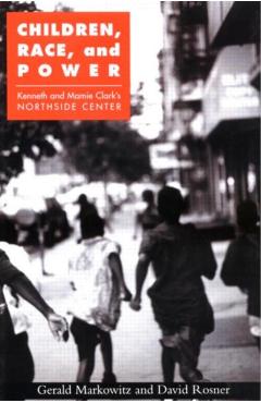 Coperta cărții 'Children, Race, and Power: Kenneth and Mamie Clark's Northside Center - Gerald Markowitz'