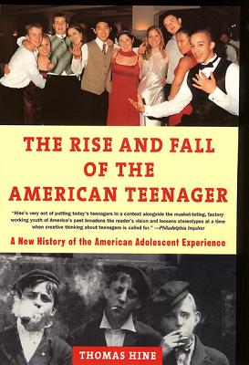 The Rise and Fall of the American Teenager - Thomas Hine