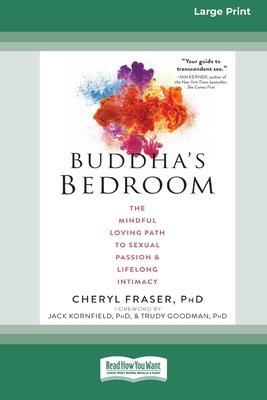 Buddha's Bedroom: The Mindful Loving Path to Sexual Passion and Lifelong Intimacy (16pt Large Print Edition) - Cheryl Fraser