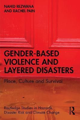 Gender-Based Violence and Layered Disasters: Place, Culture and Survival - Nahid Rezwana