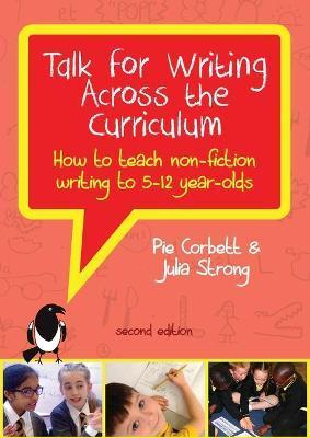 Talk for Writing Across the Curriculum: How to Teach Non-fiction Writing to 5-12 Year-olds (Revised Edition) - Corbett