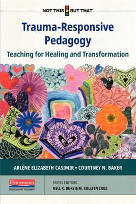 Trauma-Responsive Pedagogy: Teaching for Healing and Transformation - Arlene Elizabeth Casimir