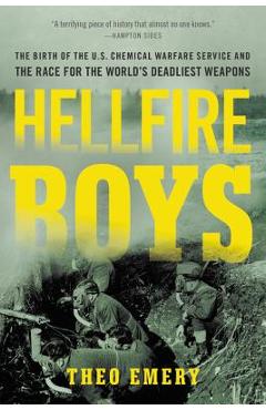 Poza produsului Hellfire Boys: The Birth of the U.S. Chemical Warfare Service and the Race for the World's Deadliest Weapons - Theo Emery