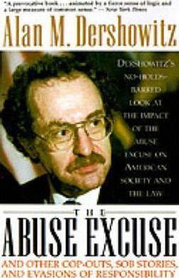 The Abuse Excuse: And Other Cop-Outs, Sob Stories, and Evasions of Responsibility - Alan M. Dershowitz