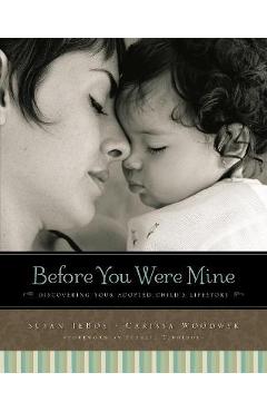 Poza produsului Before You Were Mine: Discovering Your Adopted Child's Lifestory - Susan Tebos