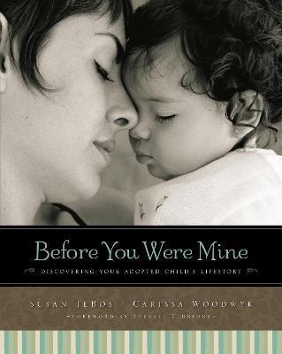 Before You Were Mine: Discovering Your Adopted Child's Lifestory - Susan Tebos