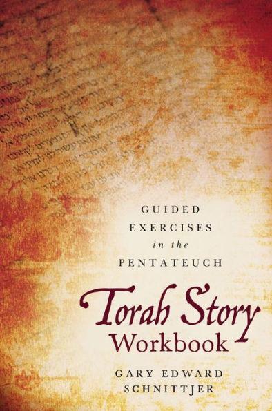 Torah Story Workbook: Guided Exercises in the Pentateuch - Gary Edward Schnittjer