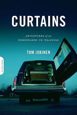Curtains: Adventures of an Undertaker-In-Training - Tom Jokinen