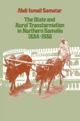 The State & Rural Transformation in Northern Somalia, 1884-1986 - Abdi Ismail Samatar