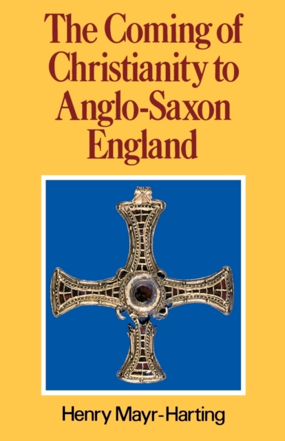 The Coming of Christianity to Anglo-Saxon England: Third Edition - Henry Mayr-harting