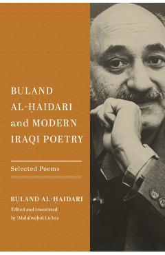 Poza produsului Buland Al-Ḥaidari and Modern Iraqi Poetry: Selected Poems - Buland Al-Ḥaidari