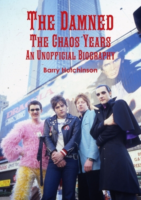 The Damned - The Chaos Years: An Unofficial Biography - Barry Hutchinson