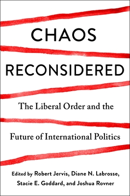 Chaos Reconsidered: The Liberal Order and the Future of International Politics - 