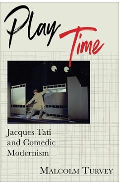 Coperta cărții 'Play Time: Jacques Tati and Comedic Modernism - Malcolm Turvey'