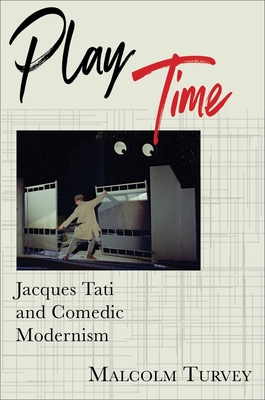 Coperta cărții 'Play Time: Jacques Tati and Comedic Modernism - Malcolm Turvey'