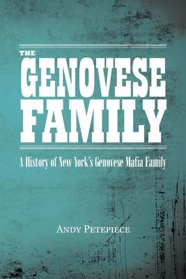 The Genovese Family: A History of New York's Genovese Mafia Family - Andy Petepiece