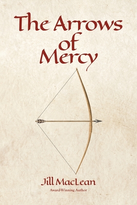 The Arrows of Mercy - Jill Maclean