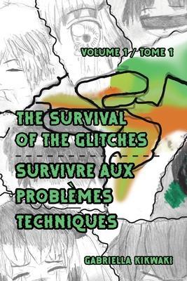 The Survival of the Glitches/Survivre aux problèmes techniques: Volume 1 / Tome 1 - Gabriella Kikwaki
