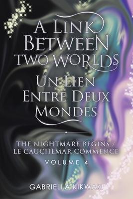 A Link Between Two Worlds / Un Lien Entre Deux Mondes: The Nightmare Begins/ Le Cauchemar Commence - Gabriella Kikwaki