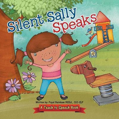 Silent Sally Speaks: A Teach to Speech Book - Ccc-slp Payal Burnham Msed
