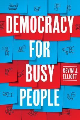 Democracy for Busy People - Kevin J. Elliott