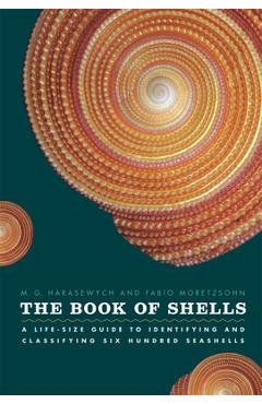 Coperta cărții 'The Book of Shells: A Life-Size Guide to Identifying and Classifying Six Hundred Seashells - M. G. Harasewych'