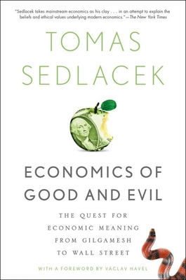Economics of Good and Evil: The Quest for Economic Meaning from Gilgamesh to Wall Street - Tomas Sedlacek