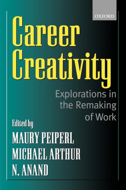 Career Creativity: Explorations in the Remaking of Work - Maury Peiperl