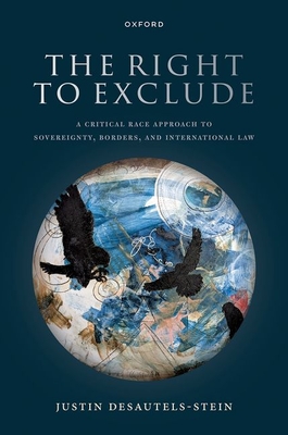 The Right to Exclude: A Critical Race Approach to Sovereignty, Borders, and International Law - Justin Desautels-stein