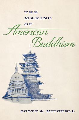 The Making of American Buddhism - Scott A. Mitchell
