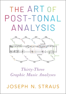 The Art of Post-Tonal Analysis: Thirty-Three Graphic Music Analyses - Joseph N. Straus