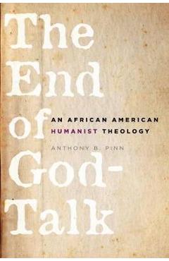 Poza produsului The End of God-Talk: An African American Humanist Theology - Anthony B. Pinn