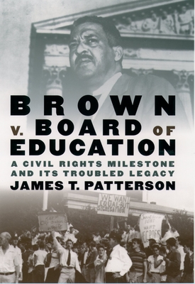 Brown V. Board of Education: A Civil Rights Milestone and Its Troubled Legacy - James T. Patterson