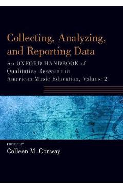 Coperta cărții 'Collecting, Analyzing and Reporting Data: An Oxford Handbook of Qualitative Research in American Music Education,'