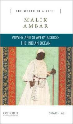 Malik Ambar: Power and Slavery Across the Indian Ocean - Omar H. Ali