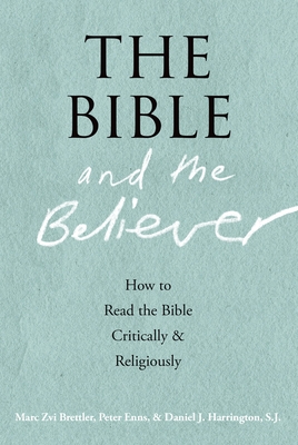 The Bible and the Believer: How to Read the Bible Critically and Religiously - Marc Zvi Brettler