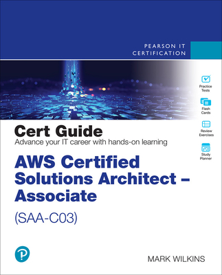 Aws Certified Solutions Architect - Associate (Saa-C03) Cert Guide - Mark Wilkins