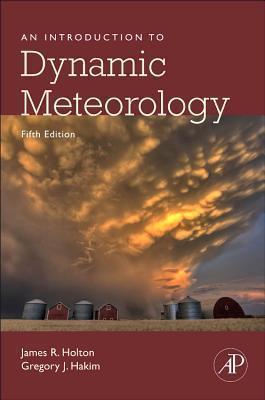 An Introduction to Dynamic Meteorology: Volume 88 - James R. Holton