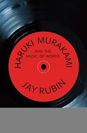 Haruki Murakami and the Music of Words - Jay Rubin