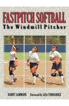Coperta cărții 'Fastpitch Softball: The Windmill Pitcher - Sammons'