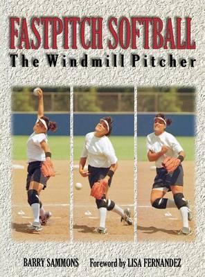Fastpitch Softball: The Windmill Pitcher - Sammons