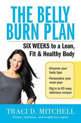 The Belly Burn Plan: Six Weeks to a Lean, Fit & Healthy Body - Traci D. Mitchell