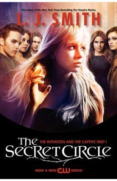 Coperta cărții 'The Secret Circle: The Initiation and the Captive Part I TV Tie-In Edition - L. J. Smith'