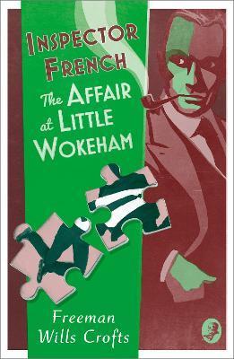 Inspector French: The Affair at Little Wokeham - Freeman Wills Crofts