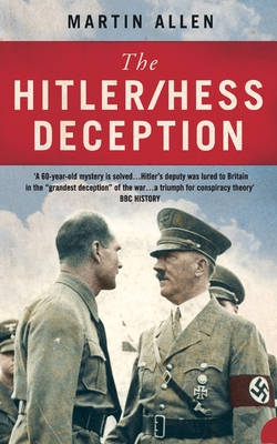 The Hitler/Hess Deception: British Intelligence's Best-Kept Secret of the Second World War - Martin Allen