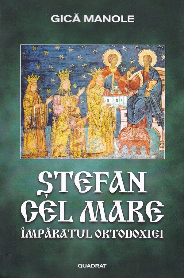 Stefan cel Mare. Imparatul Ortodoxiei - Gica Manole