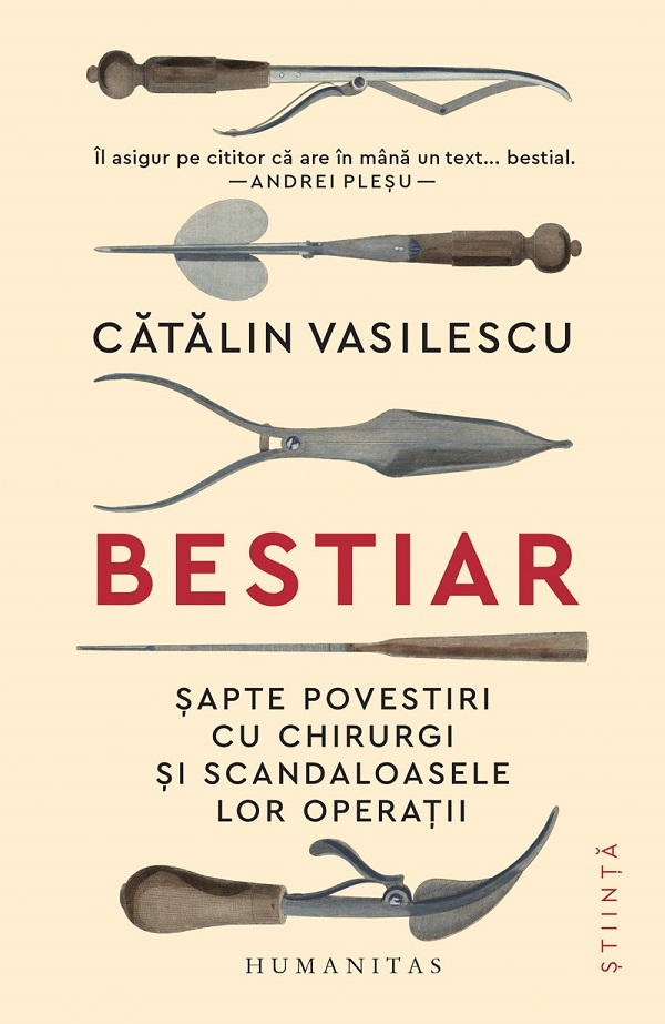 Bestiar. Sapte povestiri cu chirurgi si scandaloasele lor operatii - Catalin Vasilescu