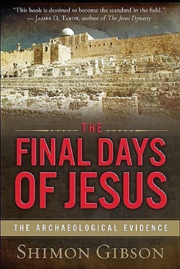 The Final Days of Jesus: The Archaeological Evidence - Shimon Gibson