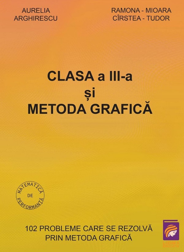 Clasa a III-a si metoda grafica - Aurelia Arghirescu, Ramona-Mioara Cirstea-Tudor